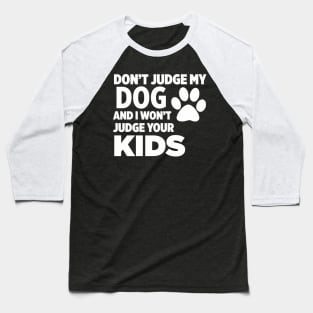 Don’t Judge My Dog & I Won’t Judge Your Kids Baseball T-Shirt